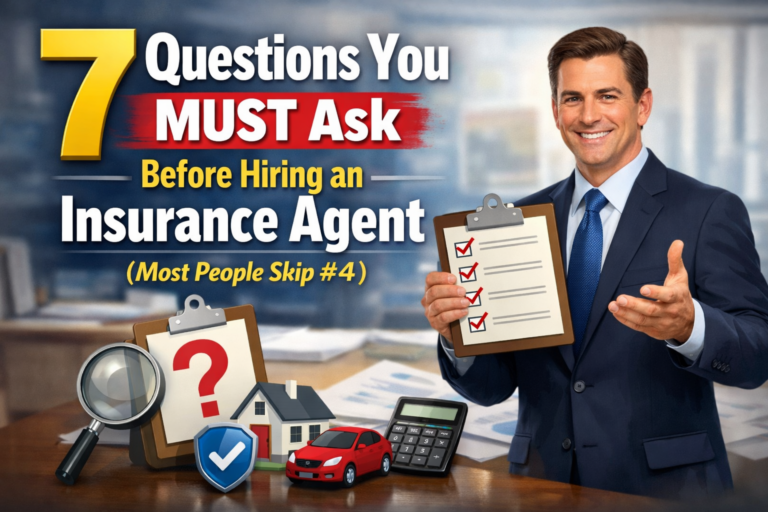 7 Questions You MUST Ask Before Hiring an Insurance Agent (Most People Skip #4)